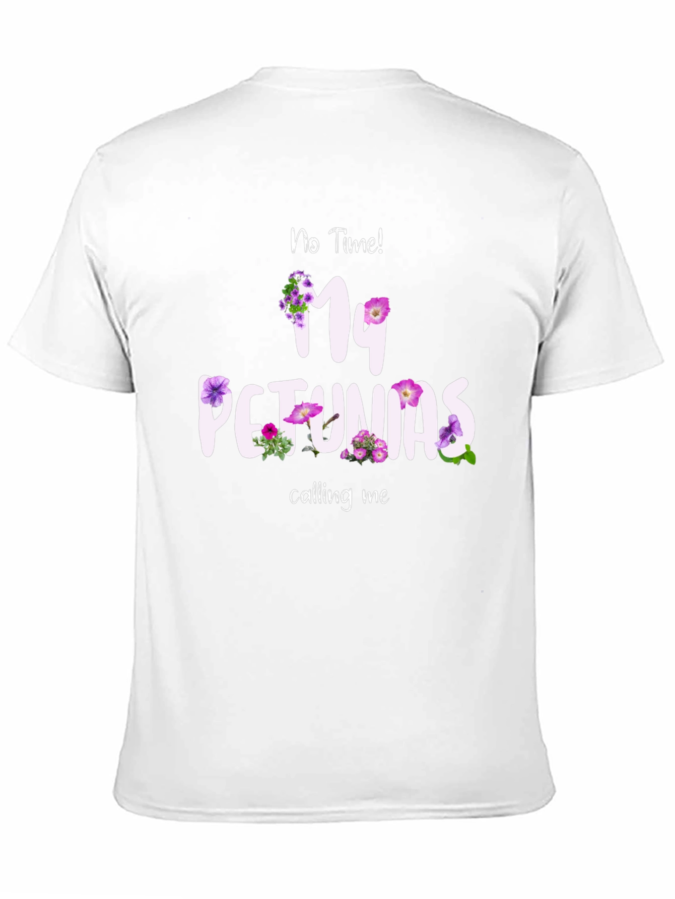 No Time My Petunias Calling Me T-Shirt