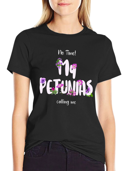 No Time My Petunias Calling Me T-Shirt