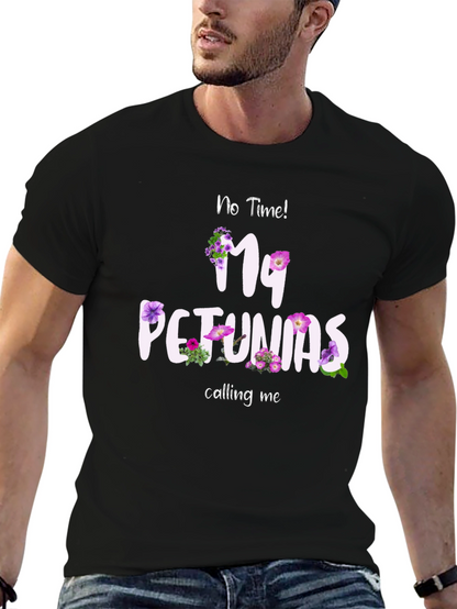 No Time My Petunias Calling Me T-Shirt