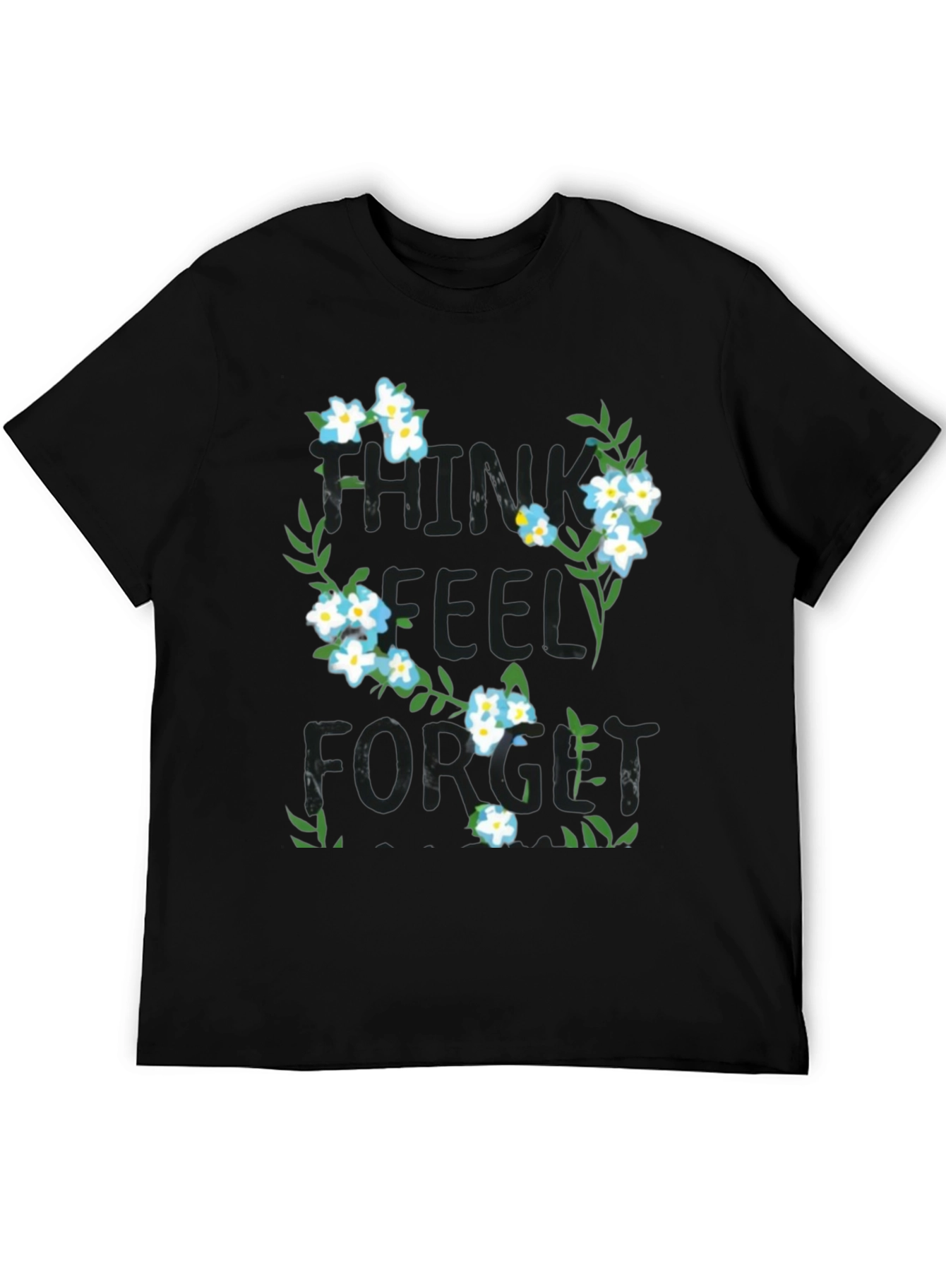 Think Feel Forget Floral Graphic T-Shirt