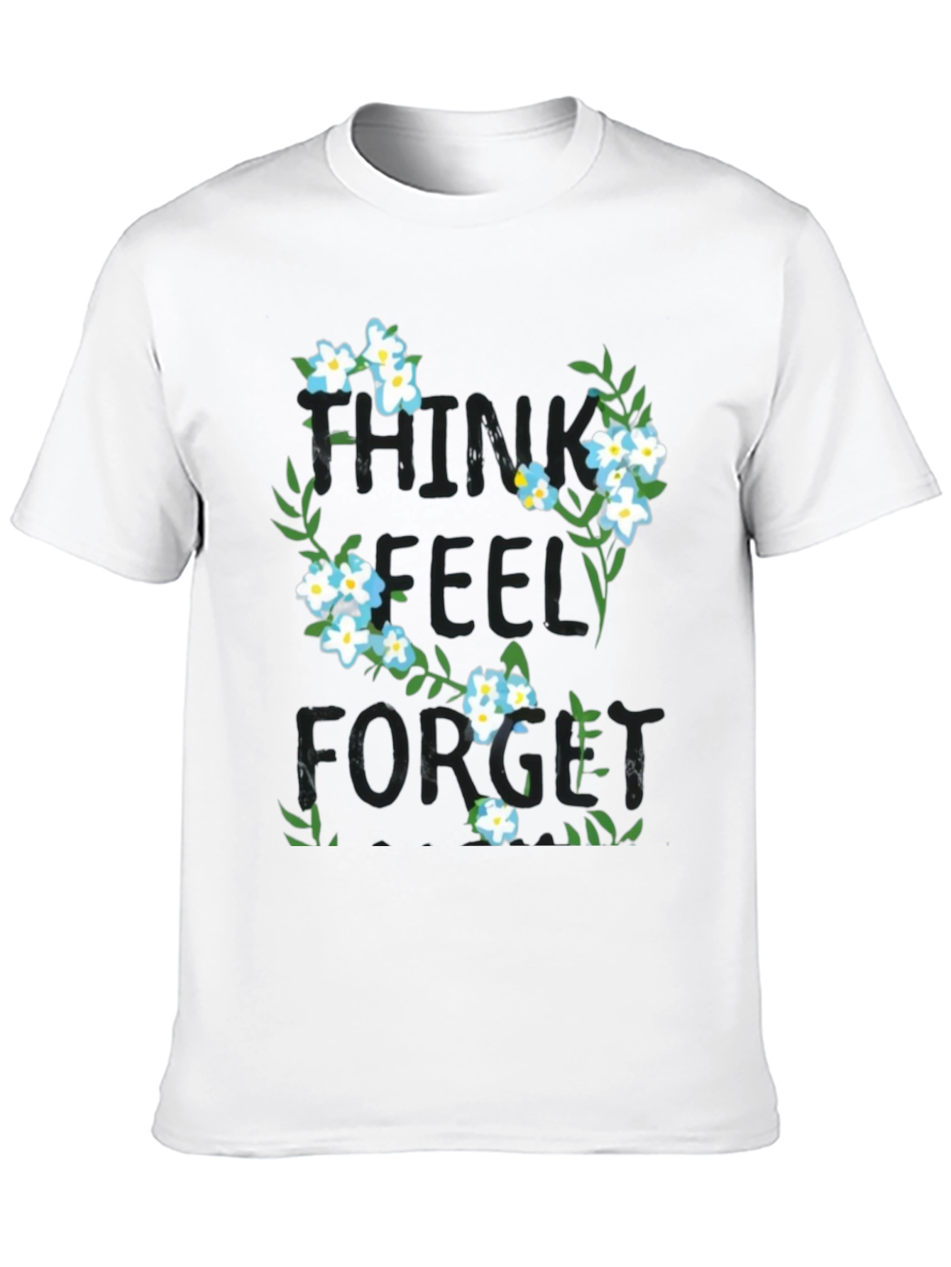 Think Feel Forget Floral Graphic T-Shirt
