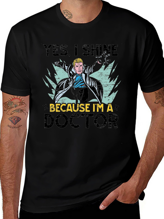 Doctor Graphic Tee - Yes I Shine Because Im a Doctor