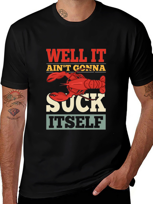 Funny Crawfish Sucking T-Shirt - Well It Aint Gonna Suck Itself