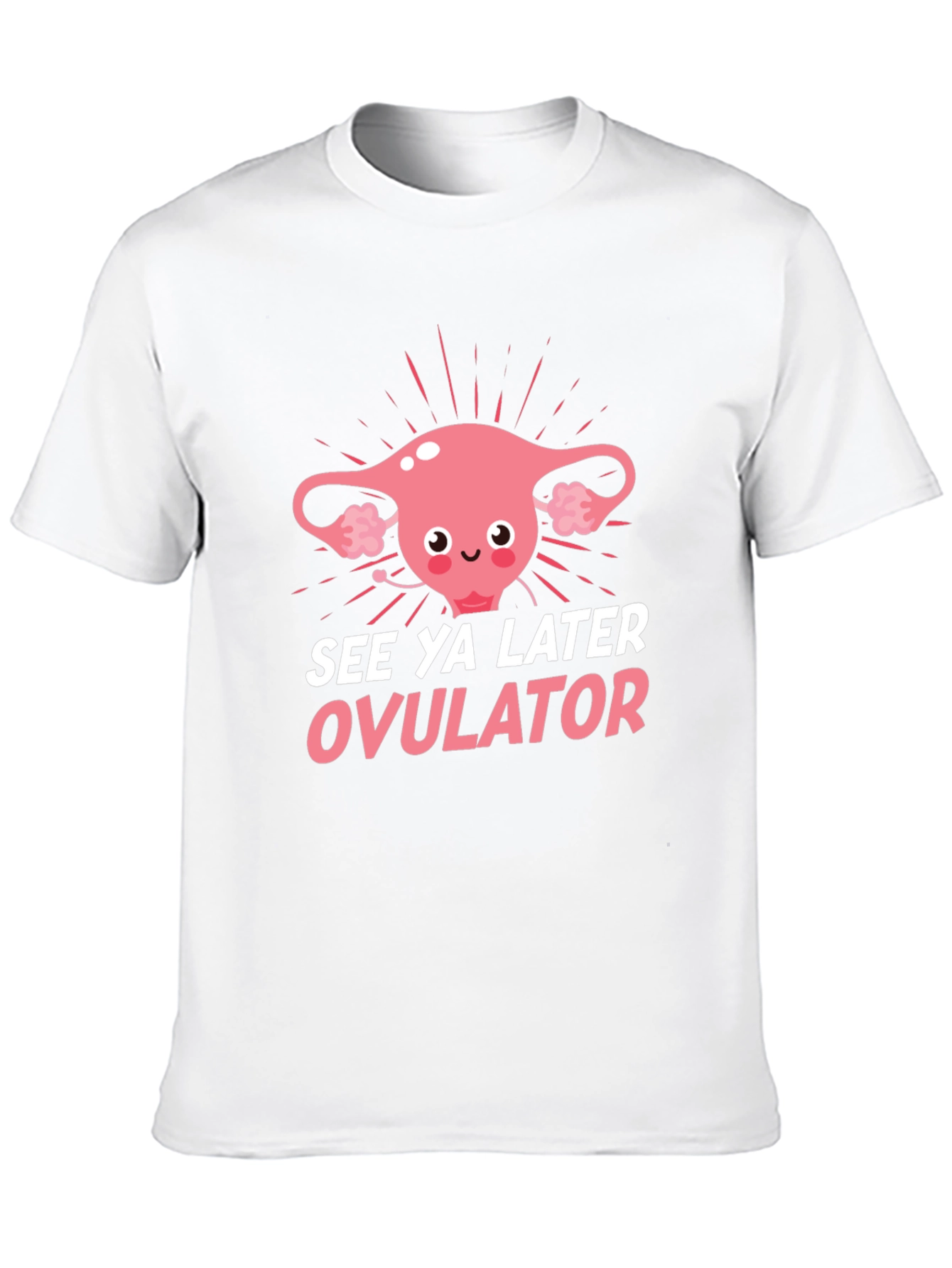 See Ya Later Ovulator Funny T-Shirt