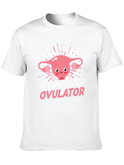 See Ya Later Ovulator Funny T-Shirt