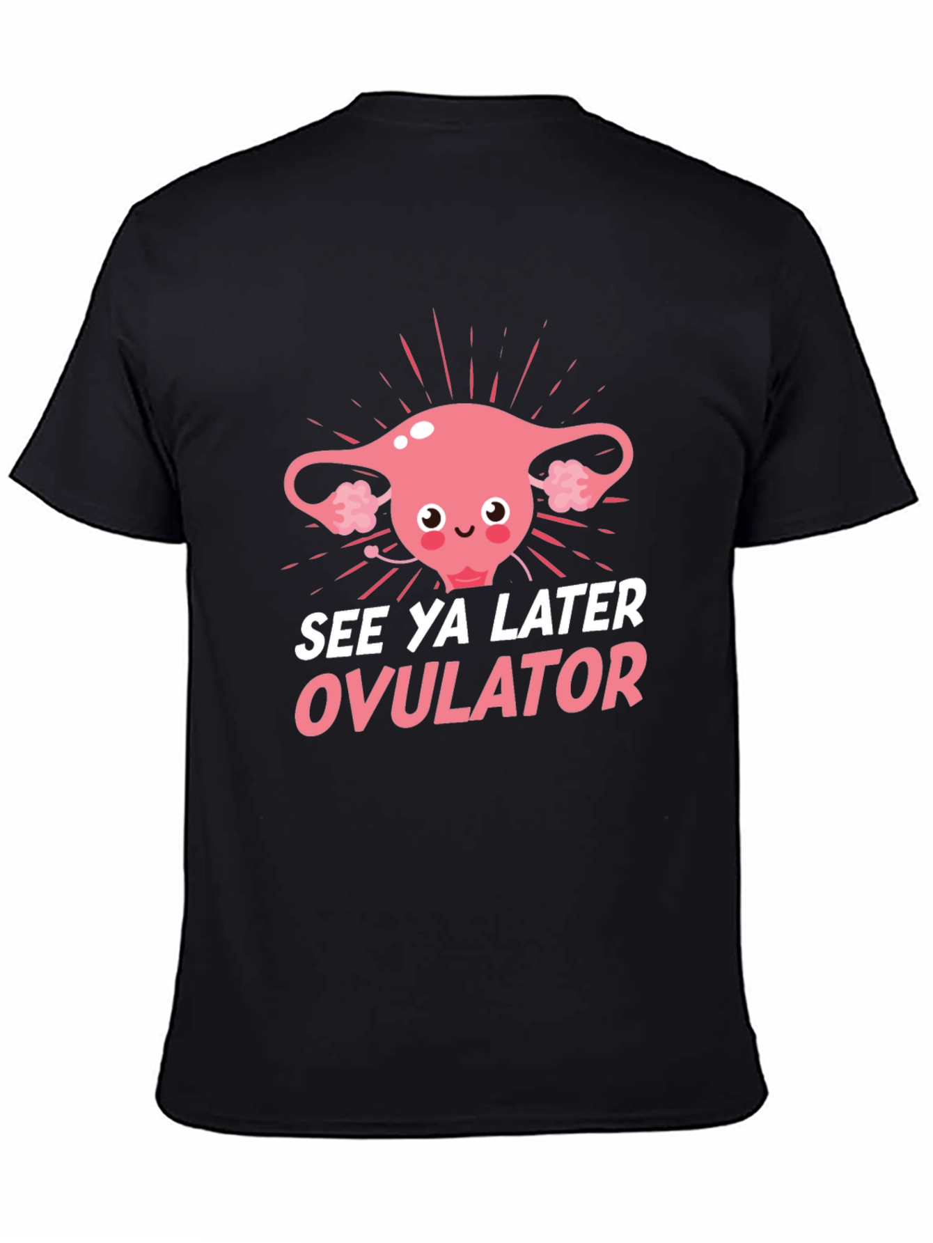 See Ya Later Ovulator Funny T-Shirt