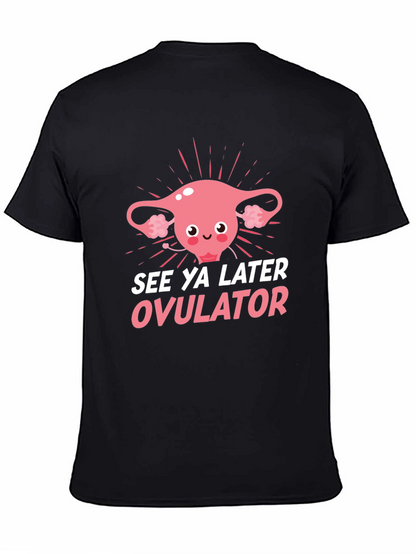 See Ya Later Ovulator Funny T-Shirt