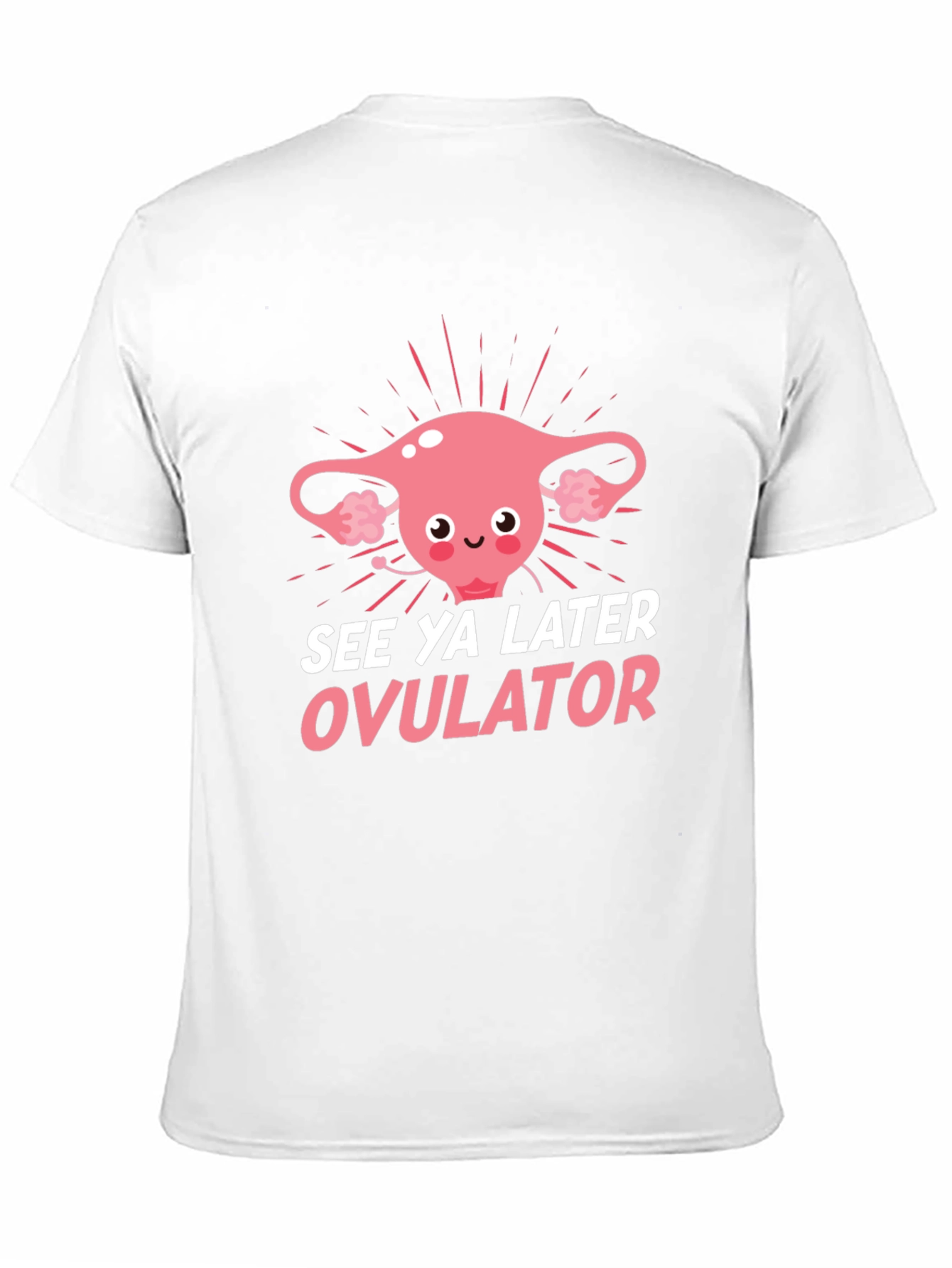 See Ya Later Ovulator Funny T-Shirt