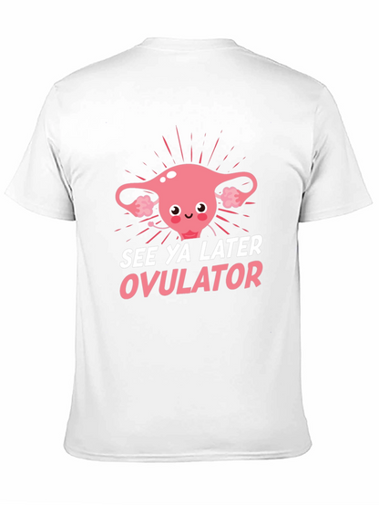 See Ya Later Ovulator Funny T-Shirt