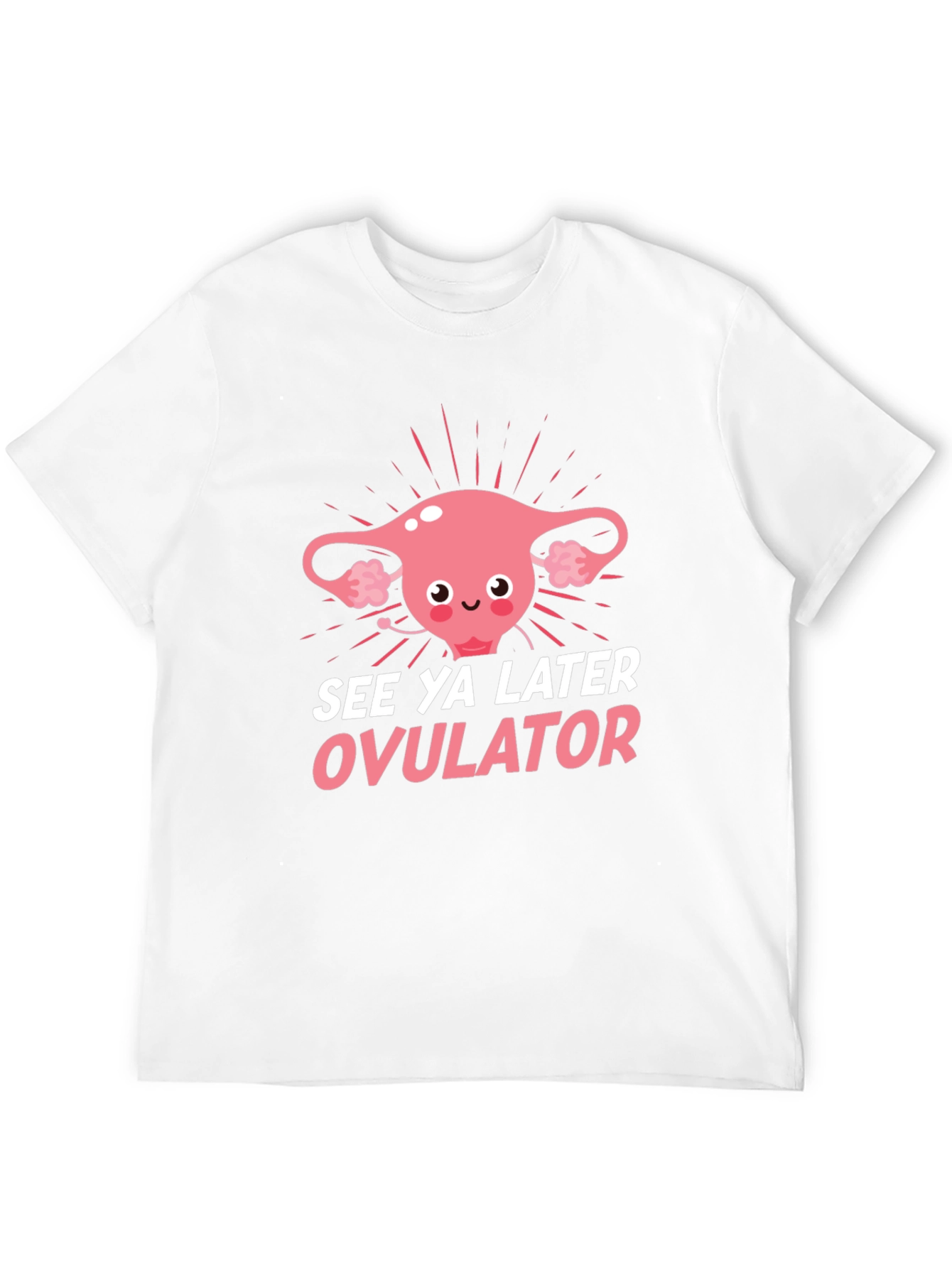 See Ya Later Ovulator Funny T-Shirt