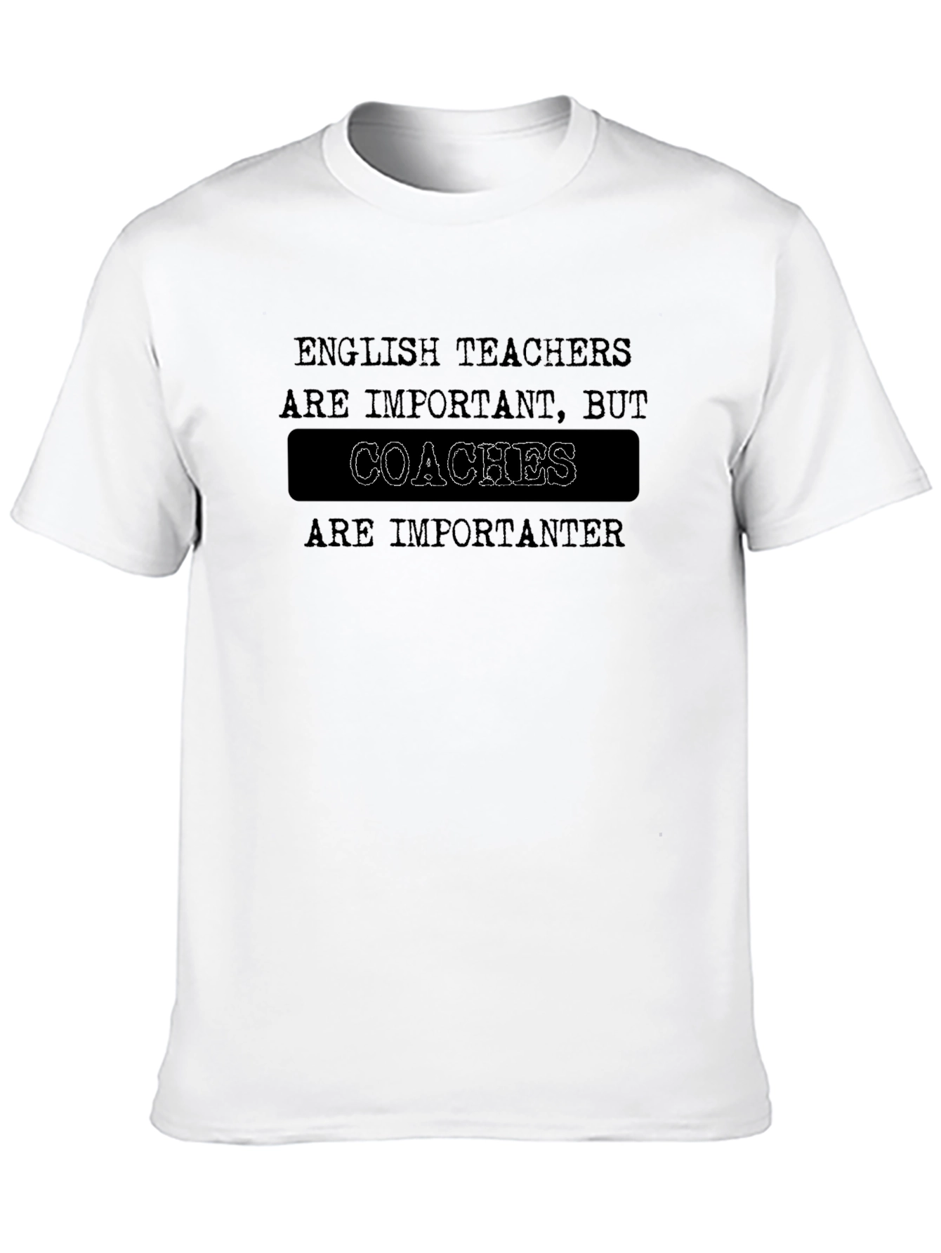 Coaches are Importanter Funny Graphic Tee