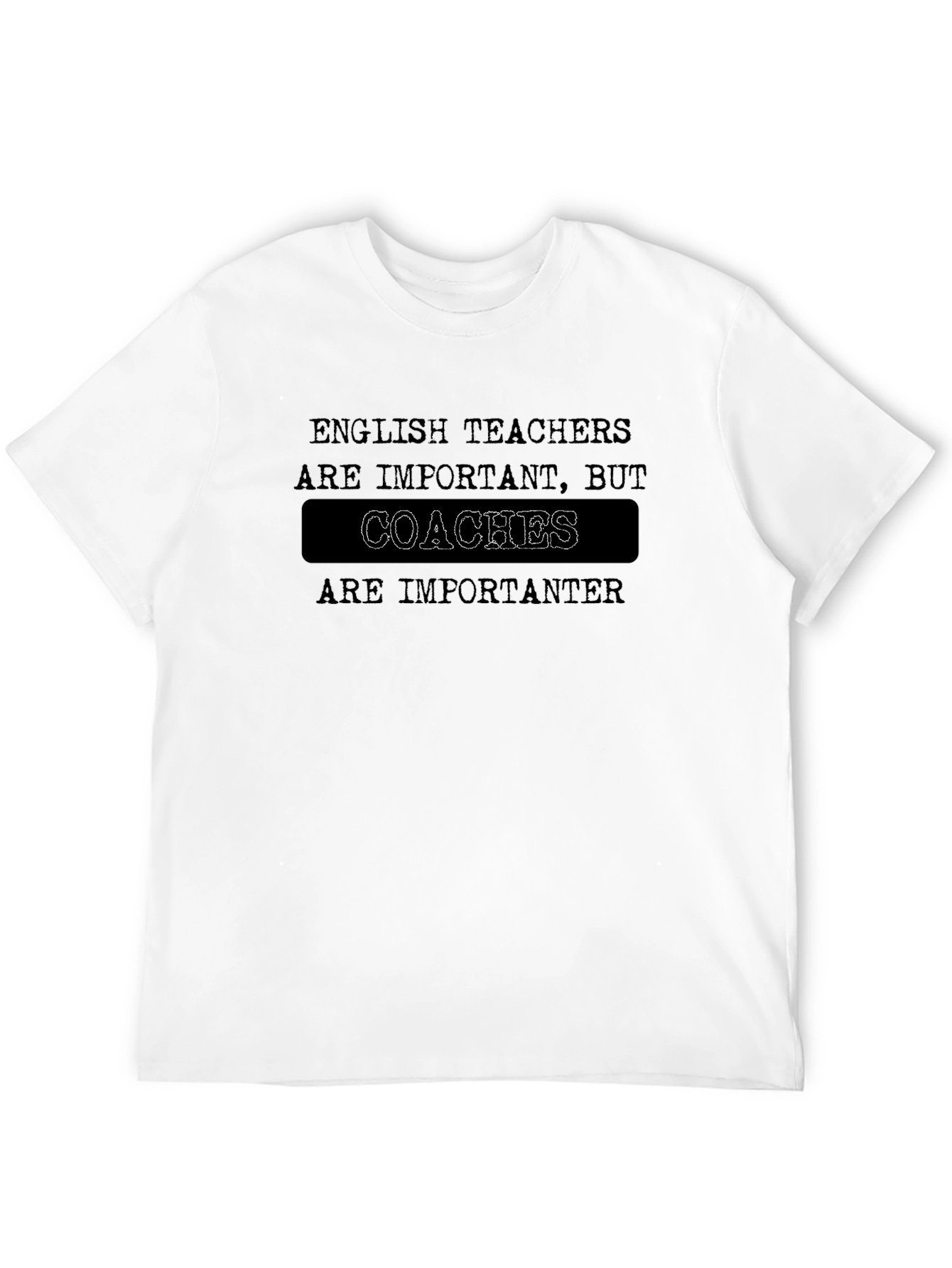Coaches are Importanter Funny Graphic Tee