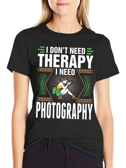 I Dont Need Therapy I Need Photography T-Shirt
