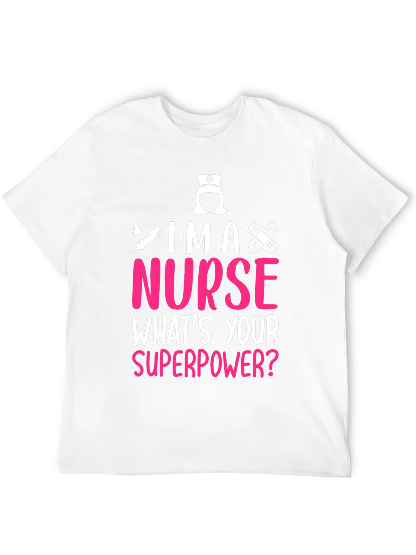 Im A Nurse Whats Your Superpower T-Shirt