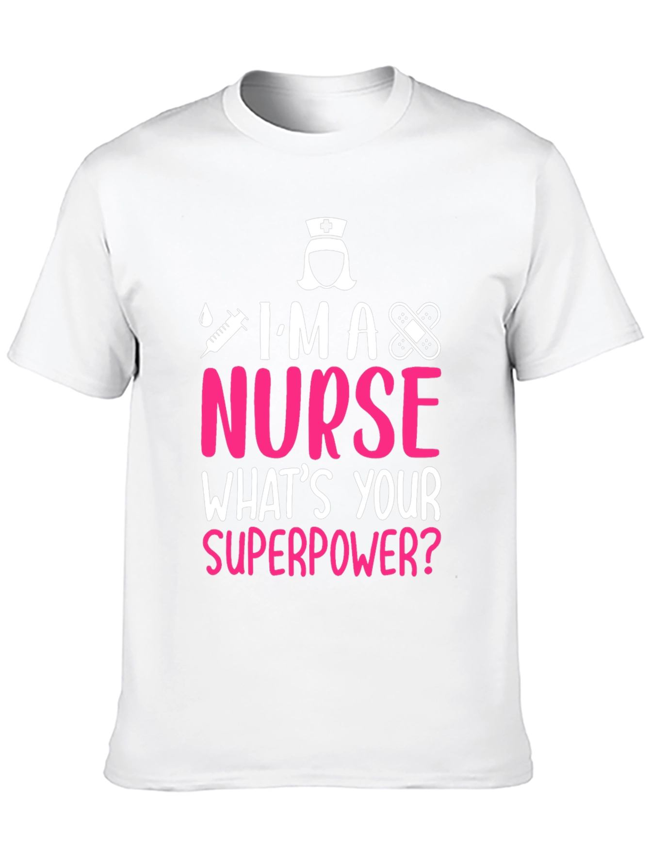 Im A Nurse Whats Your Superpower T-Shirt