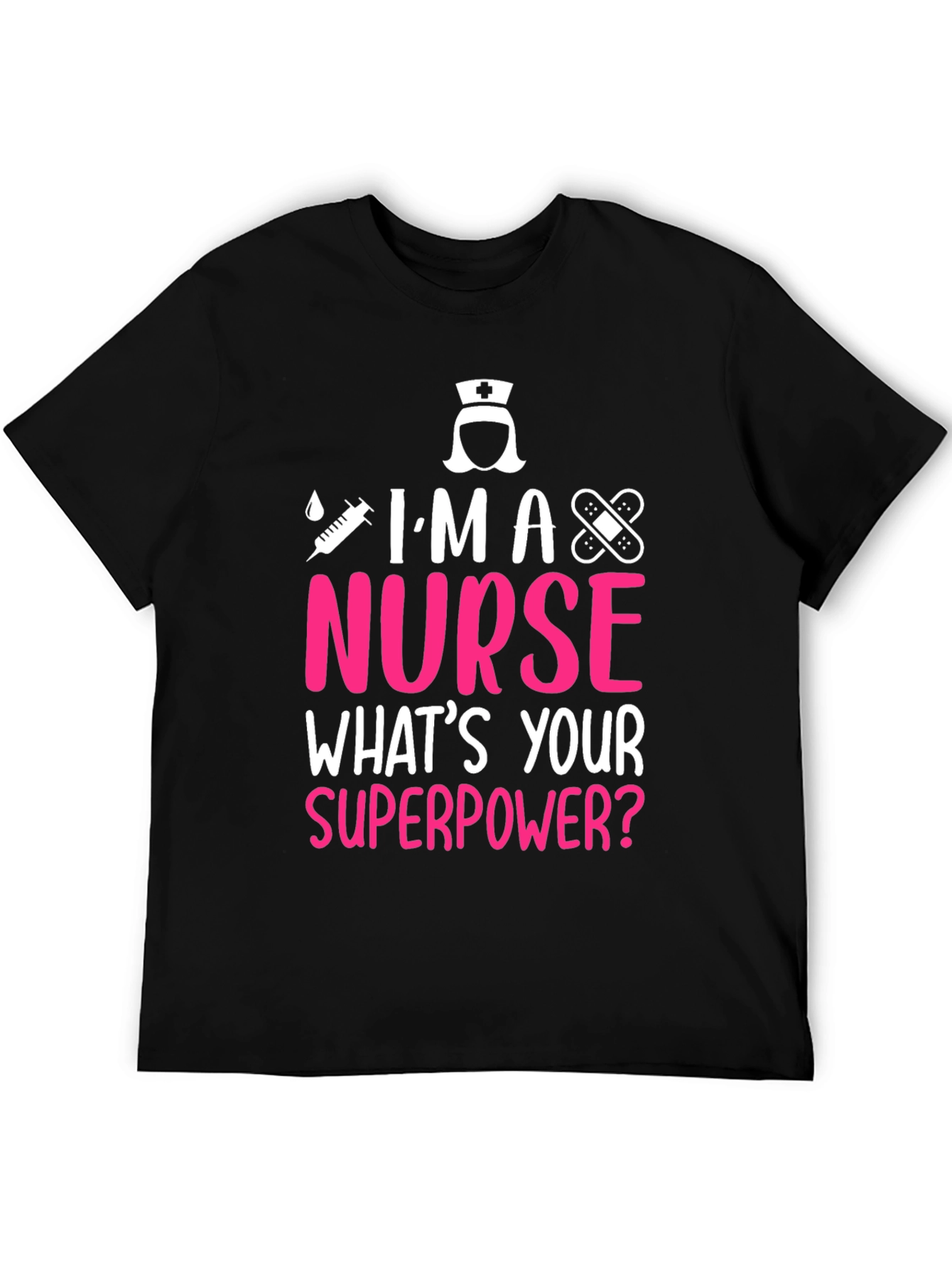 Im A Nurse Whats Your Superpower T-Shirt