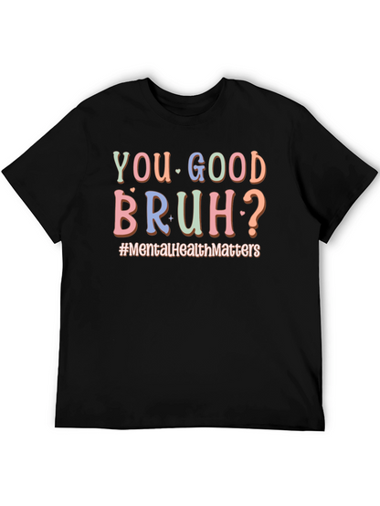 You Good Bruh? Mental Health T-Shirt