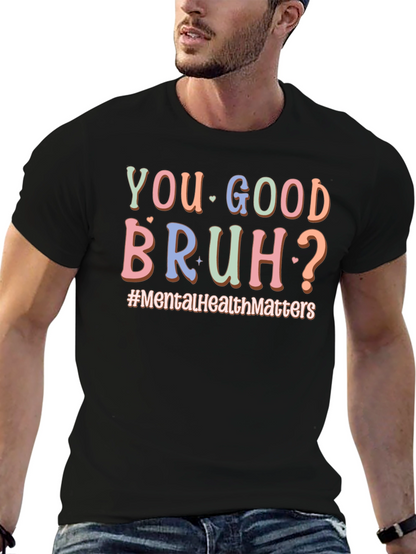 You Good Bruh? Mental Health T-Shirt
