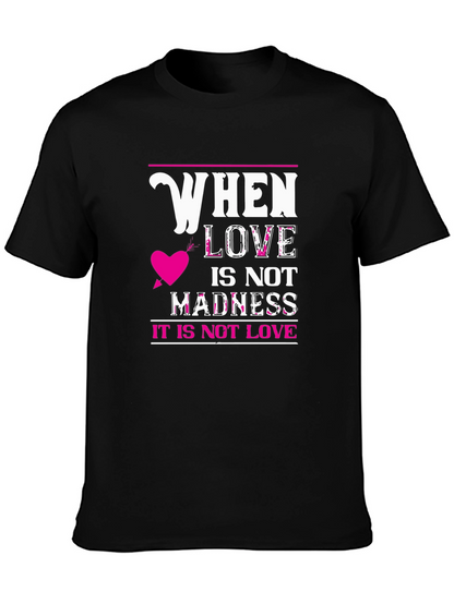 When Love Is Not Madness T-Shirt