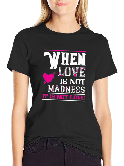 When Love Is Not Madness T-Shirt