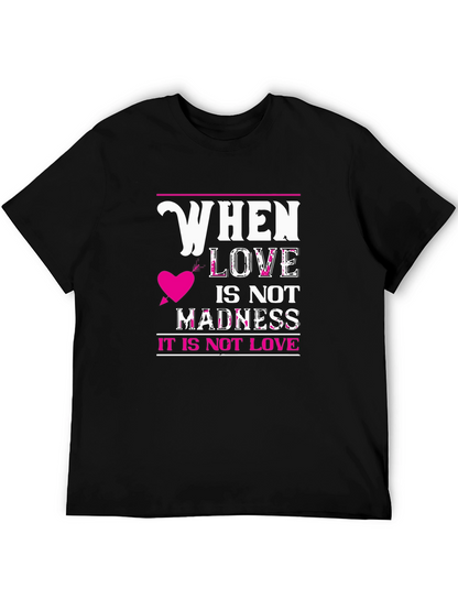 When Love Is Not Madness T-Shirt