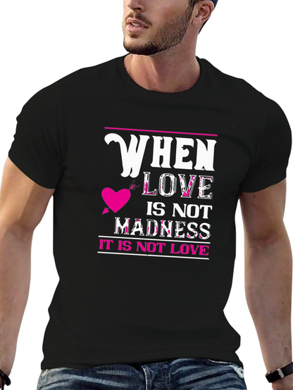 When Love Is Not Madness T-Shirt
