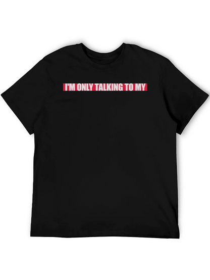 Im Only Talking to My...T-Shirt