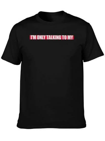 Im Only Talking to My...T-Shirt