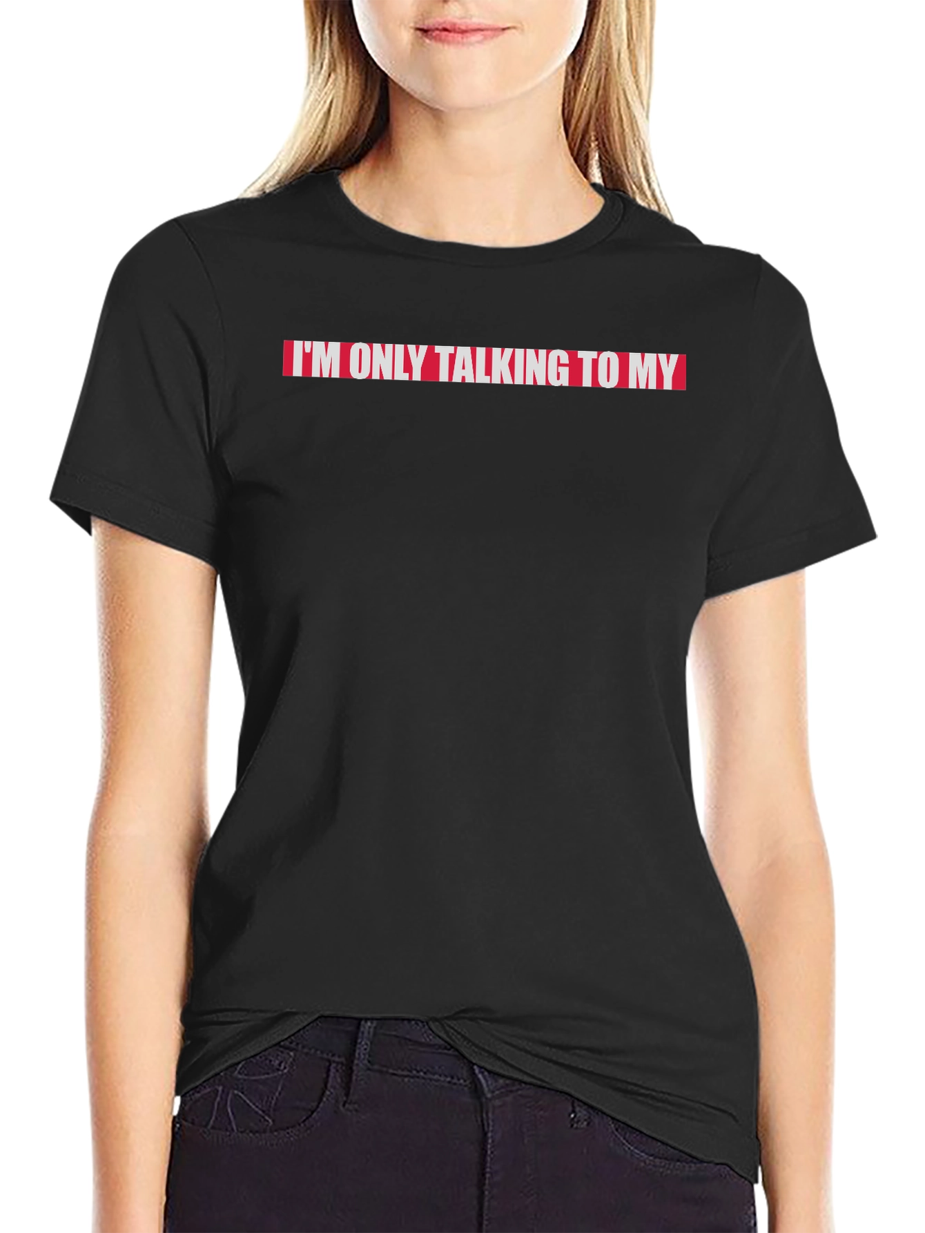 Im Only Talking to My...T-Shirt