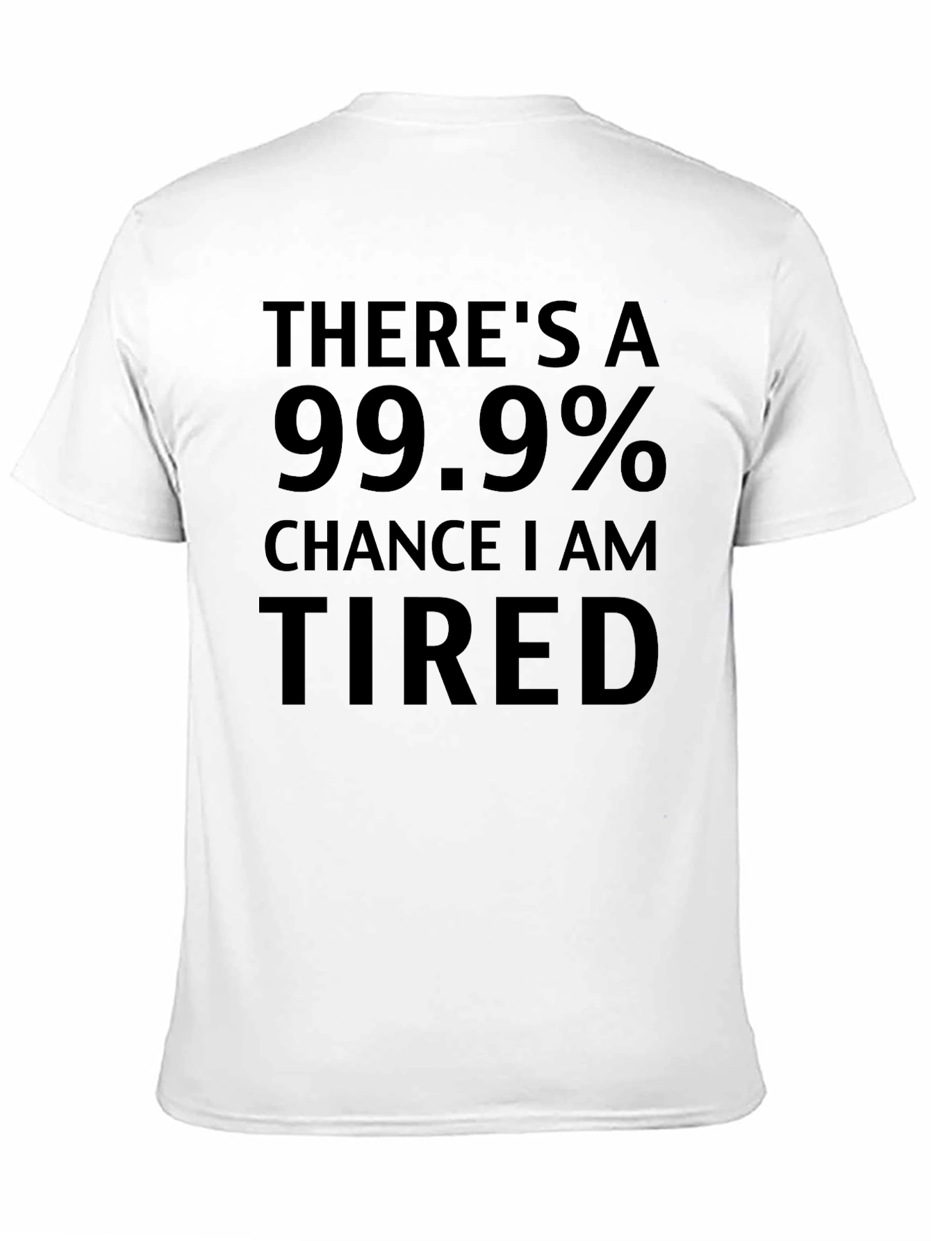 Funny Tired T-Shirt - 99.9% Chance