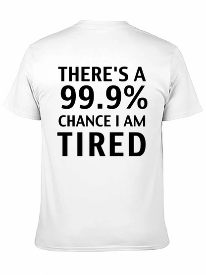 Funny Tired T-Shirt - 99.9% Chance