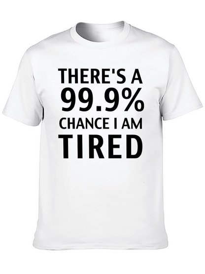 Funny Tired T-Shirt - 99.9% Chance