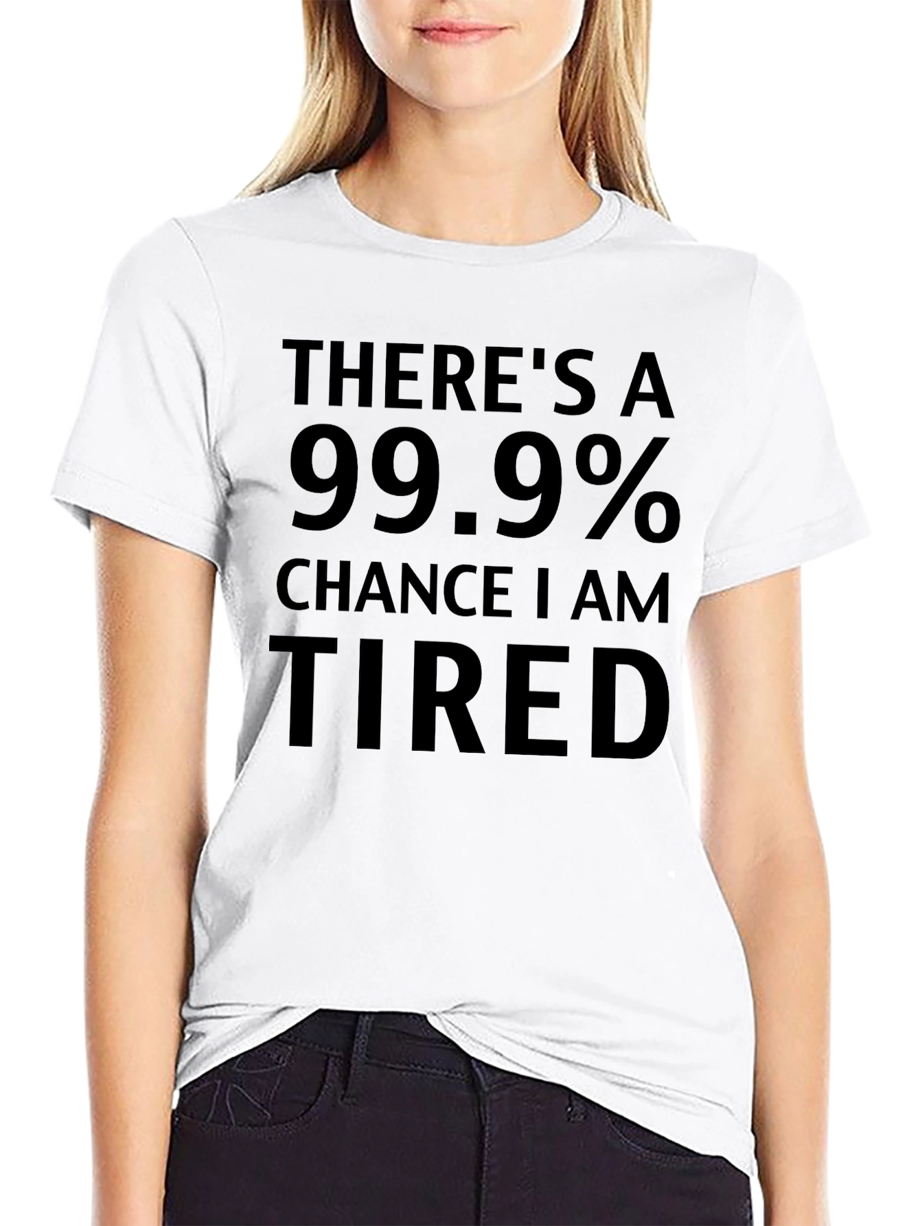 Funny Tired T-Shirt - 99.9% Chance
