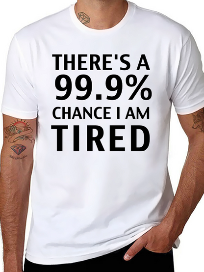 Funny Tired T-Shirt - 99.9% Chance