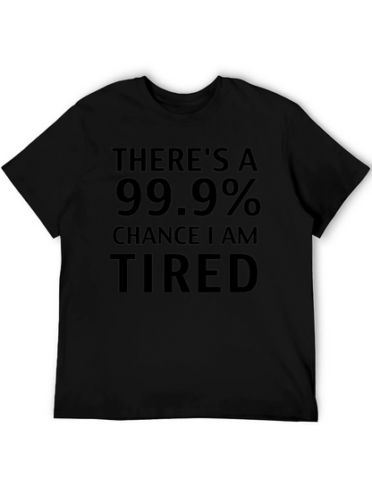 Funny Tired T-Shirt - 99.9% Chance