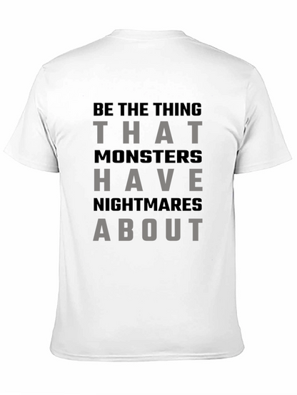 Be The Thing Monsters Have Nightmares About T-Shirt
