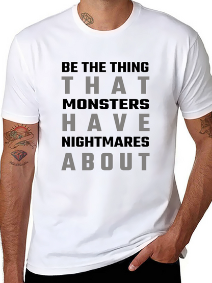 Be The Thing Monsters Have Nightmares About T-Shirt