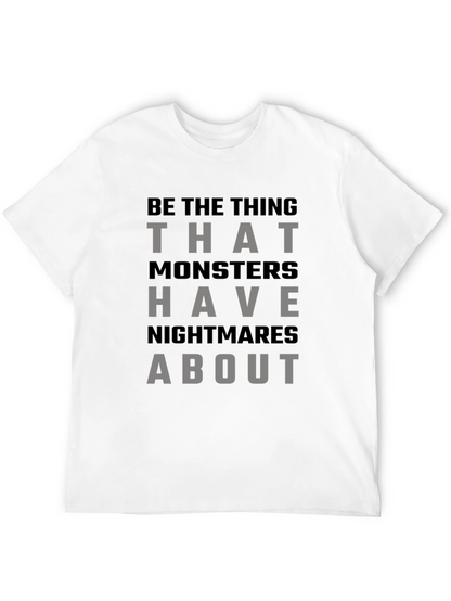 Be The Thing Monsters Have Nightmares About T-Shirt