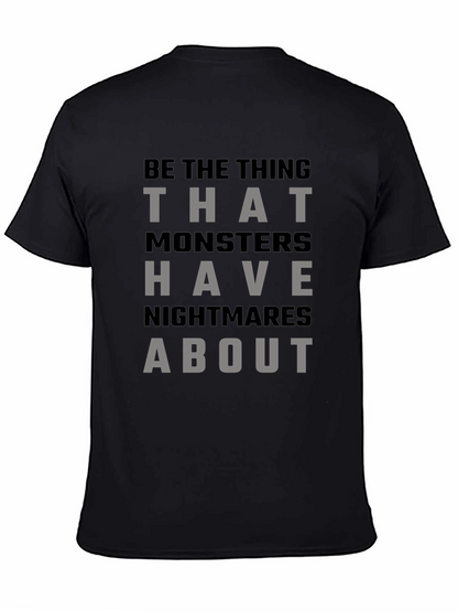 Be The Thing Monsters Have Nightmares About T-Shirt