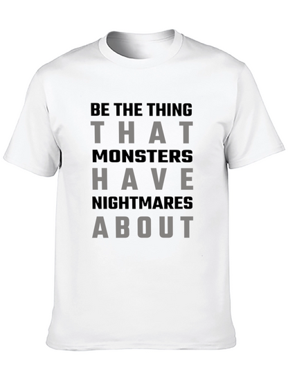 Be The Thing Monsters Have Nightmares About T-Shirt