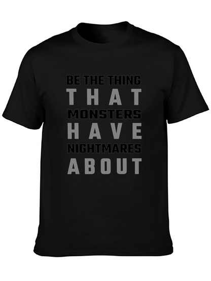 Be The Thing Monsters Have Nightmares About T-Shirt