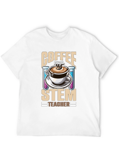Coffee Before STEM Teacher T-Shirt