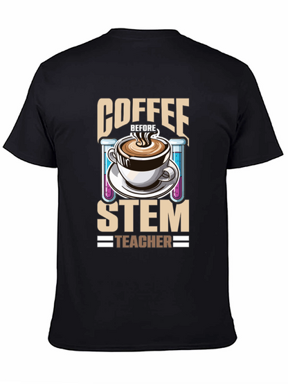 Coffee Before STEM Teacher T-Shirt