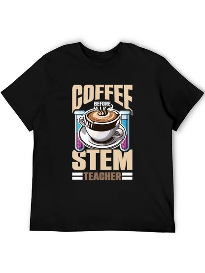 Coffee Before STEM Teacher T-Shirt