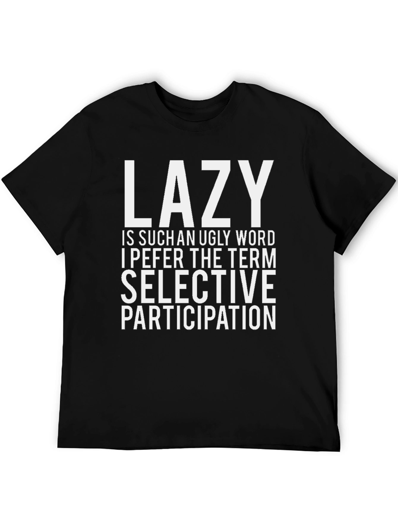 Lazy? Selective Participation T-Shirt