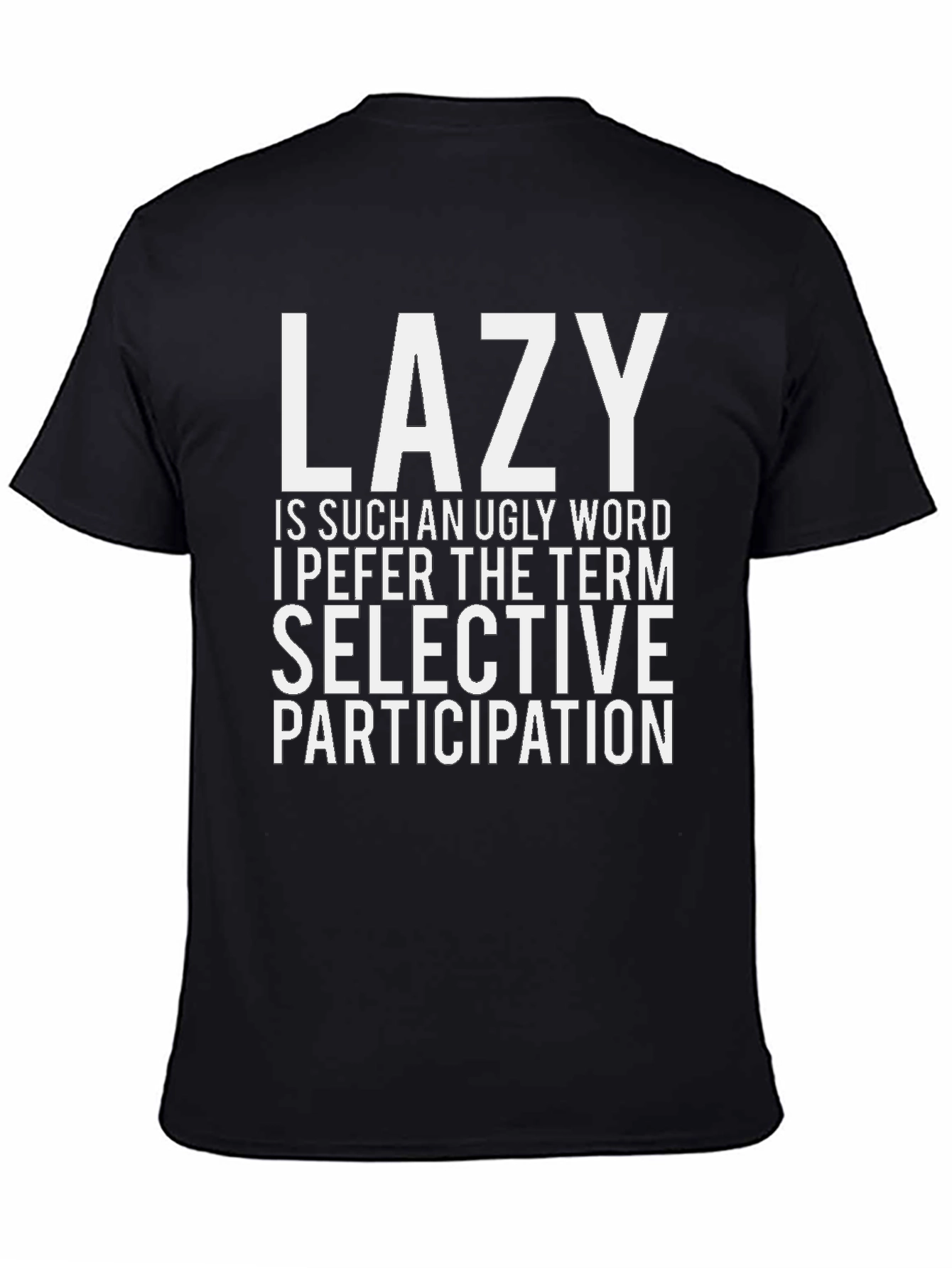 Lazy? Selective Participation T-Shirt