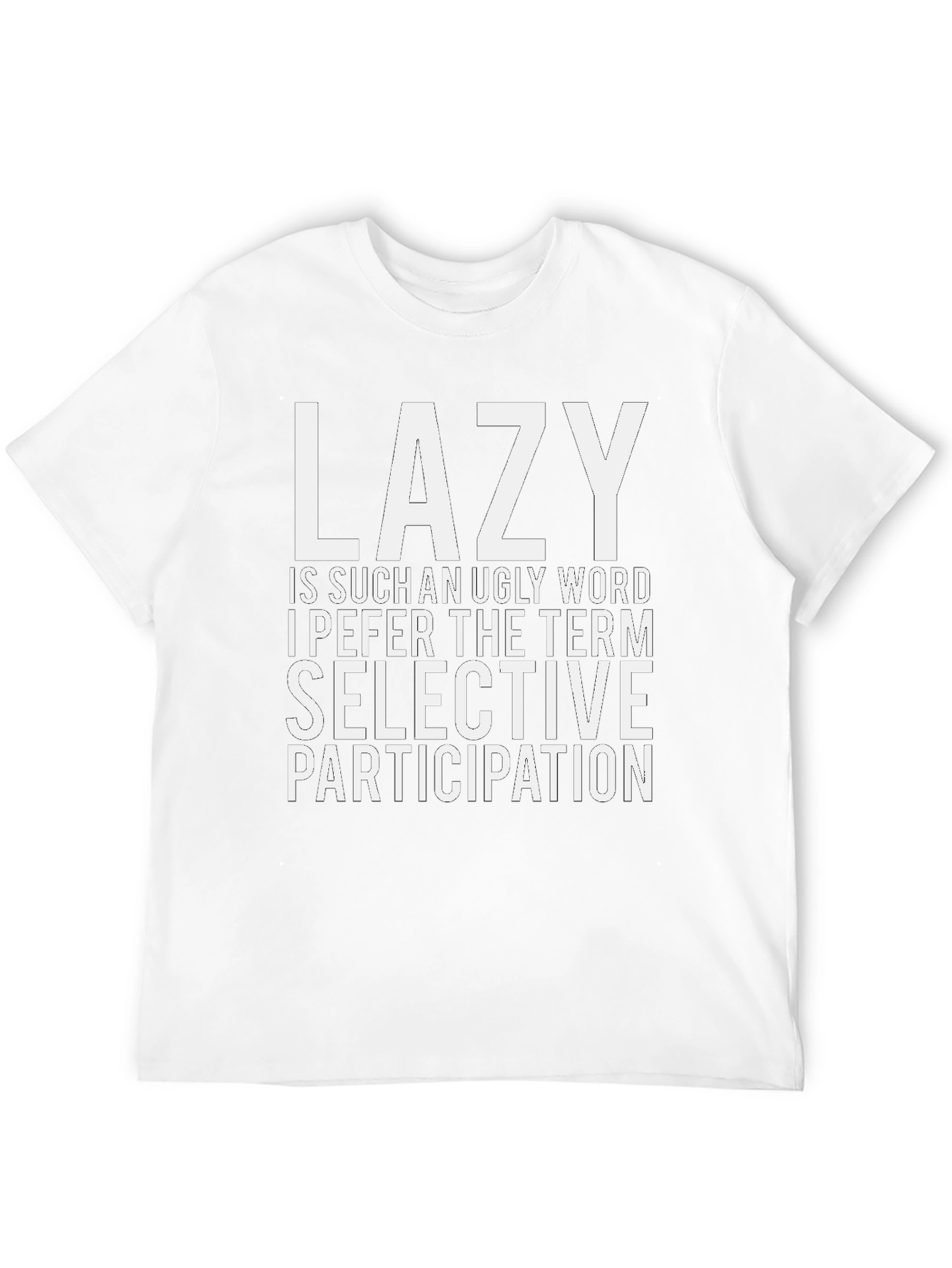 Lazy? Selective Participation T-Shirt