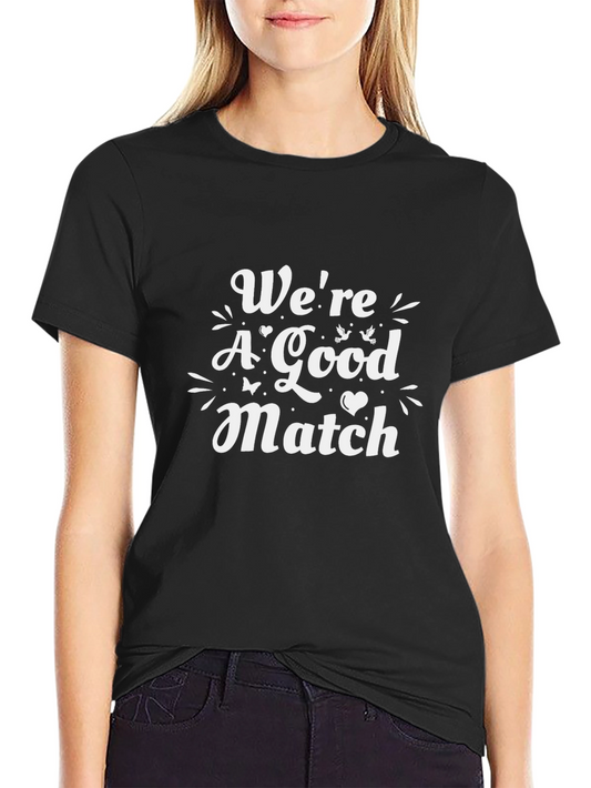 Were A Good Match Graphic T-Shirt