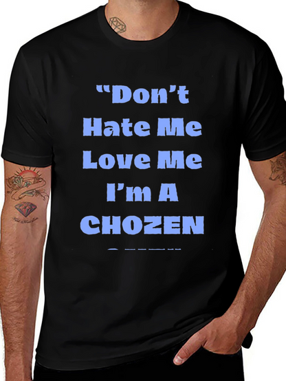 Dont Hate Me Love Me Im A Chozen T-Shirt
