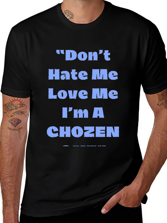 Dont Hate Me Love Me Im A Chozen T-Shirt